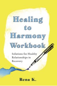Healing to Harmony Workbook Solutions for Healthy Relationships in Recovery